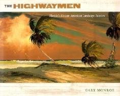 The Highwaymen: Florida's African-American Landscape Painters di Gary Monroe edito da UNIV PR OF FLORIDA