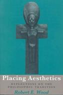 Placing Aesthetics di Robert E. Wood edito da Ohio University Press