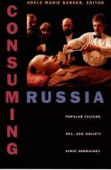 Consuming Russia di Barker edito da Duke University Press Books