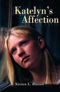 Katelyn's Affection: An Inspiring Coming-Of-Age Story di Kirsten L. Klassen edito da Herald Press (VA)