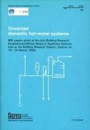 Unvented Domestic Hot-Water Systems di C.J.D. Webster, E.F. Ball, J. Hall edito da IHS BRE Press