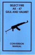 Select Fire AK-47 Gilil and Valmet Conversion Manual edito da DESERT PUBN
