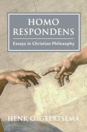 Homo Respondens: Essays in Christian Philosophy di Henk G. Geertsema edito da PAIDEIA PR