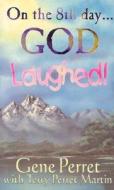 On The 8th Day ... God Laughed! di Gene Perret edito da Hannibal Books