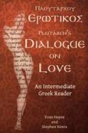 Plutarch's Dialogue on Love: An Intermediate Greek Reader: Greek Text with Running Vocabulary and Commentary di Stephen A. Nimis, Edgar Evan Hayes edito da Faenum Publishing, Ltd.
