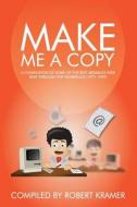 Make Me a Copy: A Compilation of Some of the Best Messages Ever Sent Through the Workplace (1971-1999) di MR Robert D. Kramer edito da Pdk Publications LLC