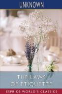 The Laws Of Etiquette (Esprios Classics) di Unknown edito da Blurb