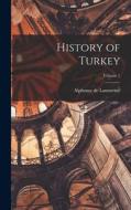 History of Turkey; Volume 1 di Alphonse De Lamartine edito da LEGARE STREET PR