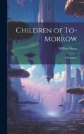 Children of To-morrow di William Sharp edito da LEGARE STREET PR