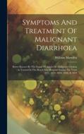 Symptoms And Treatment Of Malignant Diarrhoea: Better Known By The Name Of Asiatic Or Malignant Cholera: As Treated In The Royal Free Hospital During di William Marsden edito da LEGARE STREET PR