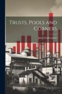 Trusts, Pools and Corners di James Stephen Jeans edito da LEGARE STREET PR