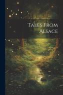 Tales From Alsace di Anonymous edito da LEGARE STREET PR