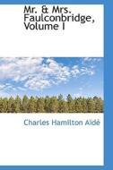 Mr. & Mrs. Faulconbridge, Volume I di Charles Hamilton A D, Charles Hamilton Aide edito da Bibliolife