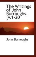 The Writings Of John Burroughs. [v.1-20 di John Burroughs edito da Bibliolife