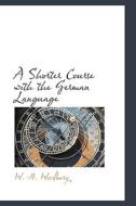 A Shorter Course With The German Language di W H Woodbury edito da Bibliolife
