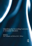 Liberalising the Accounting Curriculum in University Education di Alan Sangster, Richard M.S. Wilson edito da Taylor & Francis Ltd