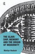 The Slave Ship, Memory and the Origin of Modernity di Martyn Hudson edito da Taylor & Francis Ltd
