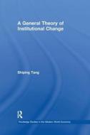 A General Theory Of Institutional Change di Shiping Tang edito da Taylor & Francis Ltd