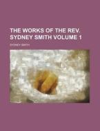 The Works Of The Rev. Sydney Smith Volu di Sydney Smith edito da Rarebooksclub.com