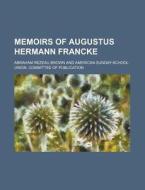 Memoirs Of Augustus Hermann Francke di Abraham Rezeau Brown edito da Rarebooksclub.com