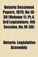 Ontario Sessional Papers, 1879, No.10-30 di Ontario Legislative Assembly edito da General Books