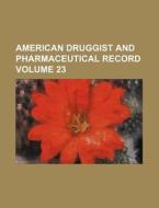American Druggist and Pharmaceutical Record Volume 23 di Books Group edito da Rarebooksclub.com