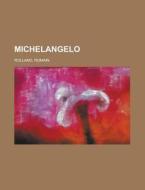 Michelangelo di Romain Rolland edito da Books LLC, Reference Series