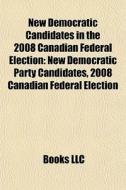 New Democratic Candidates In The 2008 Ca di Books Llc edito da Books LLC