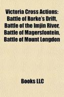 Victoria Cross Actions: Battle Of Rorke' di Books Llc edito da Books LLC, Wiki Series