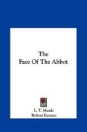 The Face of the Abbot di L. T. Meade, Robert Eustace edito da Kessinger Publishing