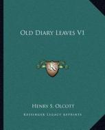 Old Diary Leaves V1 di Henry Steel Olcott edito da Kessinger Publishing