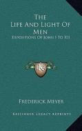 The Life and Light of Men: Expositions of John I to XII di Frederick Brotherton Meyer edito da Kessinger Publishing