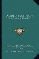 Alfred Tennyson: How to Know Him (1917) di Raymond MacDonald Alden edito da Kessinger Publishing