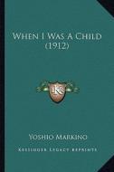 When I Was a Child (1912) di Yoshio Markino edito da Kessinger Publishing