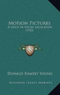 Motion Pictures: A Study in Social Legislation (1922) di Donald Ramsey Young edito da Kessinger Publishing