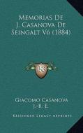 Memorias de J. Casanova de Seingalt V6 (1884) di Giacomo Casanova edito da Kessinger Publishing