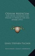 Odium Medicum: And Other Addresses and Studies in Medical Life and Affairs (1911) di Lewis Stephen Pilcher edito da Kessinger Publishing