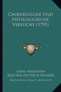 Chirurgische Und Physiologische Versuche (1795) di John Abernethy, Joachim Dietrich Brandis edito da Kessinger Publishing