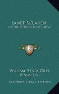 Janet M'Laren: Or the Faithful Nurse (1872) di William Henry Giles Kingston edito da Kessinger Publishing