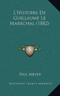 L'Histoire de Guillaume Le Marechal (1882) di Paul Meyer edito da Kessinger Publishing