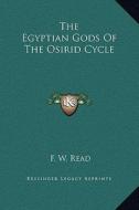 The Egyptian Gods of the Osirid Cycle di F. W. Read edito da Kessinger Publishing