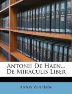 Antonii De Haen... De Miraculis Liber di Anton Von Ha N. edito da Nabu Press