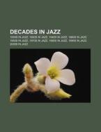 Decades in jazz di Source Wikipedia edito da Books LLC, Reference Series