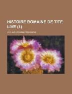 Histoire Romaine De Tite Live (1) di Livy edito da General Books Llc