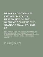 Reports Of Cases At Law And In Equity Determined By The Supreme Court Of The State Of Iowa (volume 85 ) di Iowa Supreme Court edito da General Books Llc
