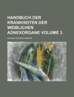Handbuch Der Krankheiten Der Weiblichen Adnexorgane (3) di August Eduard Martin edito da General Books Llc