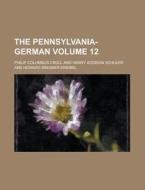 The Pennsylvania-German Volume 12 di Philip Columbus Croll edito da Rarebooksclub.com