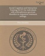 Social Cognition and Interaction Training (Scit) for Individuals with Schizophrenia Spectrum Disorders in Outpatient Treatment Settings. di Petra Kleinlein edito da Proquest, Umi Dissertation Publishing
