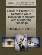 Galvin V. Palmer U.s. Supreme Court Transcript Of Record With Supporting Pleadings di Thomas C Huxley edito da Gale, U.s. Supreme Court Records