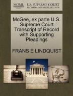 Mcgee, Ex Parte U.s. Supreme Court Transcript Of Record With Supporting Pleadings di Frans E Lindquist edito da Gale, U.s. Supreme Court Records